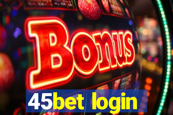 45bet login